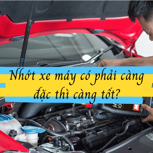 Nhớt xe máy có phải càng đặc thì càng tốt