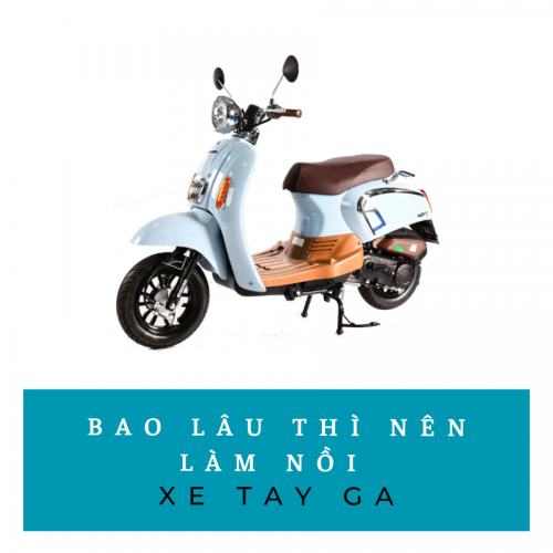 bao lâu thì nên làm nồi xe tay ga