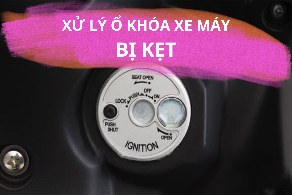 XỬ LÝ Ổ KHÓA XE MÁY BỊ KẸT